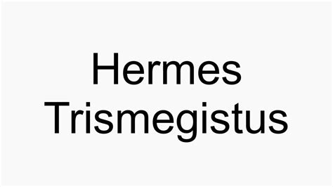 how to pronounce hermes trismegistus.